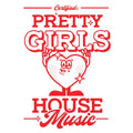 Pretty Girls Love House Music